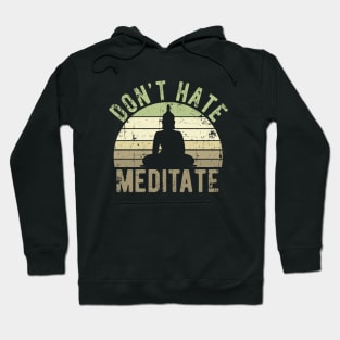 Don't Hate Meditate - For Yoga and Meditation Lovers! Hoodie